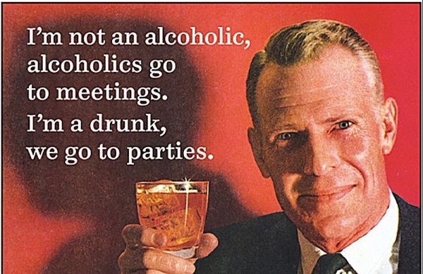 i-m-not-an-alcoholic-alcoholics-go-to-meetings.-i-m-a-drunk-we-go-to..jpg